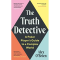 The Truth Detective: A Poker Player's Guide to a Complex World - Hardcover
