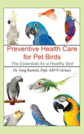 Preventative Health Care for Pet Birds: The Essentials for a Healthy Bird - Hardcover