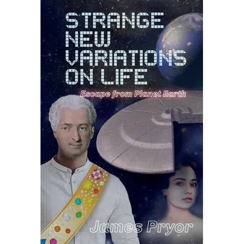 Strange New Variations on Life: Escape from Planet Earth - Paperback