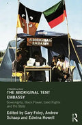 The Aboriginal Tent Embassy: Sovereignty, Black Power, Land Rights and the State - Paperback
