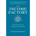 The Income Factory: An Investor's Guide to Consistent Lifetime Returns - Hardcover