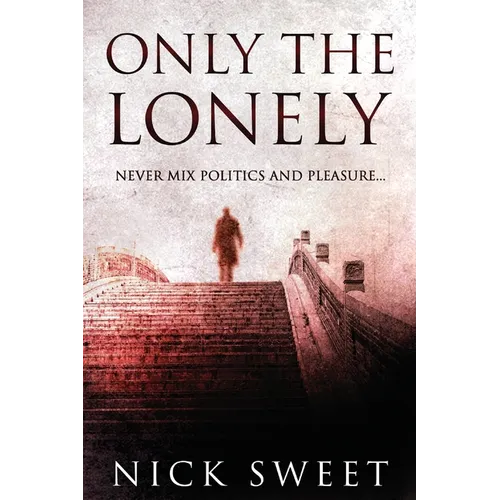 Only The Lonely: Politicians, Lies and Videotapes - Paperback