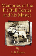 Memories of the Pit Bull Terrier and His Master (History of Fighting Dogs Series) - Paperback