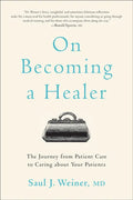 On Becoming a Healer: The Journey from Patient Care to Caring about Your Patients - Paperback