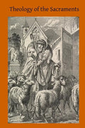 Theology of the Sacraments: A Study in Positive Theology - Paperback