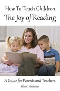 How To Teach Children The Joy Of Reading: A Guide For Parents And Teachers - Paperback