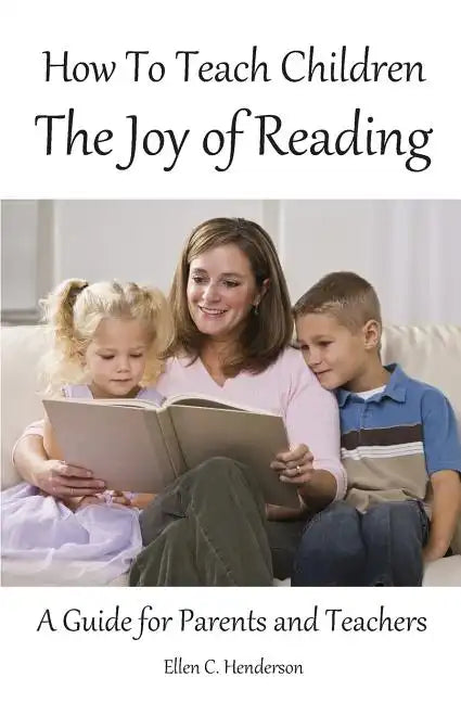 How To Teach Children The Joy Of Reading: A Guide For Parents And Teachers - Paperback