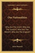 Our Nationalities: Who Are the Irish?; Who Are the Scotch?; Who Are the Welsh?; Who Are the English? - Paperback