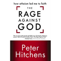 The Rage Against God: How Atheism Led Me to Faith - Paperback