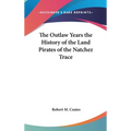 The Outlaw Years the History of the Land Pirates of the Natchez Trace - Hardcover