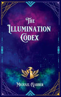 The Illumination Codex: Guidance for Ascension to New Earth - Hardcover