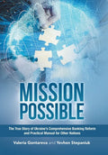 Mission Possible: The True Story of Ukraine's Comprehensive Banking Reform and Practical Manual for Other Nations - Hardcover