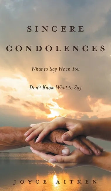 Sincere Condolences: What to Say When You Don't Know What to Say - Hardcover