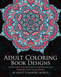 Adult Coloring Book: Designs: A Huge Adult Coloring Book of 60 Detailed and Intricate Stress Relief Designs - Paperback