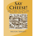 Say Cheese!: The Story of the Era when New York State Cheese was King - Paperback
