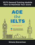 Ace the IELTS: IELTS General Module - How to Maximize Your Score (Fourth Edition) - Paperback