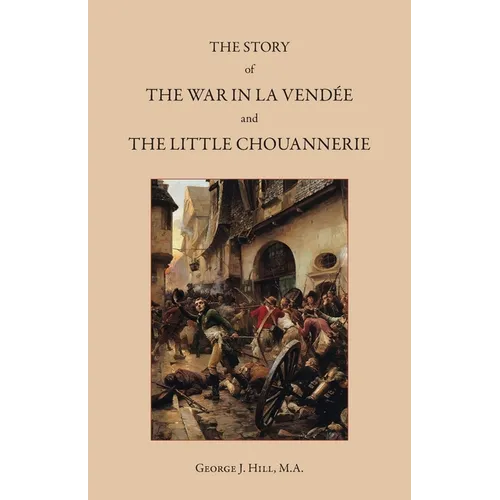 The Story of the War in La Vend馥 and the Little Chouannerie - Paperback