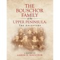 The Bouschor Family of the Upper Peninsula: The Ancestors - Paperback