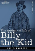 The Authentic Life of Billy the Kid - Hardcover