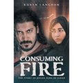 Consuming Fire: The Story of Josiah, King of Judah - Paperback