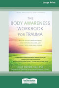 The Body Awareness Workbook for Trauma: Release Trauma from Your Body, Find Emotional Balance, and Connect with Your Inner Wisdom (16pt Large Print Ed - Paperback