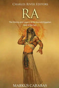 Ra: The History and Legacy of the Ancient Egyptian God of the Sun - Paperback