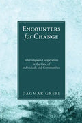 Encounters for Change: Interreligious Cooperation in the Care of Individuals and Communities - Hardcover