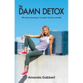The Damn Detox: How Reconnecting to Yourself is the Key to Health - Paperback