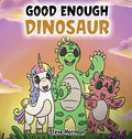 Good Enough Dinosaur: A Story about Self-Esteem and Self-Confidence. - Hardcover