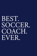 Best. Soccer. Coach. Ever.: A Thank You Gift For Soccer Coach Volunteer Soccer Coach Gifts Soccer Coach Appreciation Blue - Paperback