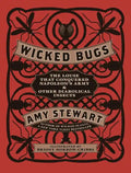 Wicked Bugs: The Louse That Conquered Napoleon's Army & Other Diabolical Insects - Hardcover