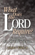 What Does the Lord Require?: Meditations on Major Moral and Social Issues - Paperback