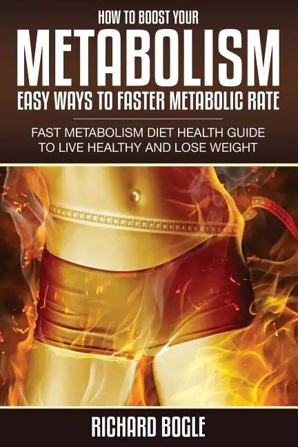 How to Boost Your Metabolism: Easy Ways to Faster Metabolic Rate - Paperback