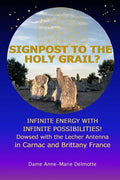 SIGNPOST TO THE HOLY GRAIL? INFINITE ENERGY WITH INFINITE POSSIBILITIES! dowsed with the Lecher antenna in Carnac and Brittany France - Paperback