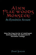 Alien Flatwoods Monster: An Eyewitness Account: When The Singularity of intelligent machines meets the evolution of extrasolar biology - Paperback