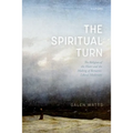 The Spiritual Turn: The Religion of the Heart and the Making of Romantic Liberal Modernity - Hardcover