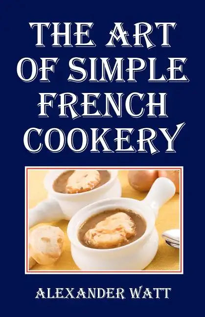 The Art of Simple French Cookery - Paperback