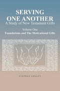 Serving One Another: A Study of New Testament Gifts: Volume One: Foundations and The Motivational Gifts - Paperback