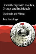 Dramatherapy with Families, Groups and Individuals: Waiting in the Wings - Paperback