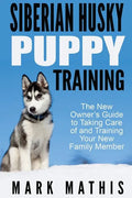 Siberian Husky Puppy Training: The New Owner's Guide to Taking Care of and Train - Paperback