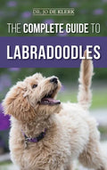 The Complete Guide to Labradoodles: Selecting, Training, Feeding, Raising, and Loving your new Labradoodle Puppy - Hardcover