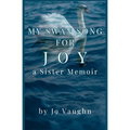 My Swan Song for Joy: a Sister Memoir - Paperback