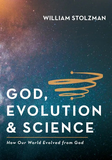 God, Evolution & Science: How Our World Evolved from God - Hardcover