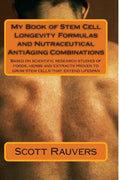 My Book of Stem Cell Longevity Formulas and Nutraceutical AntiAging Combinations: Based on scientific research studies of foods, herbs and extracts pr - Paperback