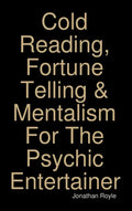 Cold Reading, Fortune Telling & Mentalism For The Psychic Entertainer - Hardcover