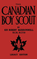The Canadian Boy Scout (Legacy Edition): The First 1911 Handbook For Scouts In Canada - Paperback