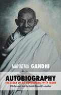 Mahatma Gandhi: The Story of My Experiments with Truth: Foreword by The Gandhi Research Foundation - Paperback