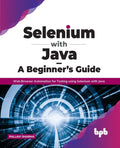 Selenium with Java - A Beginner's Guide: Web Browser Automation for Testing using Selenium with Java - Paperback