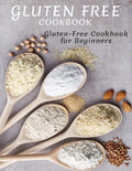 Gluten Free Cookbook: Gluten-Free Cookbook For Beginners - Paperback