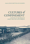 Cultures of Confinement: A History of the Prison in Africa, Asia, and Latin America - Hardcover
